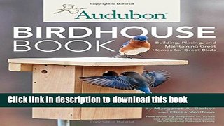 Read Audubon Birdhouse Book: Building, Placing, and Maintaining Great Homes for Great Birds  Ebook