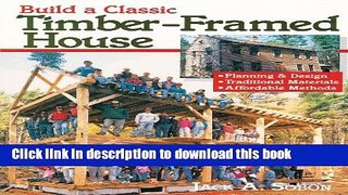 Download Build a Classic Timber-Framed House: Planning   Design/Traditional Materials/Affordable