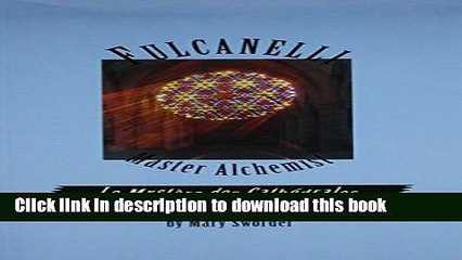 Download Fulcanelli: Master Alchemist: Le Mystere des Cathedrales, Esoteric Intrepretation of the