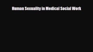 Read Human Sexuality in Medical Social Work PDF Full Ebook