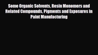 Read Some Organic Solvents Resin Monomers and Related Compounds Pigments and Exposures in Paint