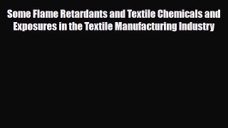 Read Some Flame Retardants and Textile Chemicals and Exposures in the Textile Manufacturing