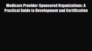 Read Medicare Provider-Sponsored Organizations: A Practical Guide to Development and Certification