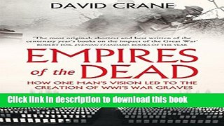 Read Empires of the Dead: How One Man s Vision Led to the Creation of WWI s War Graves  Ebook Free