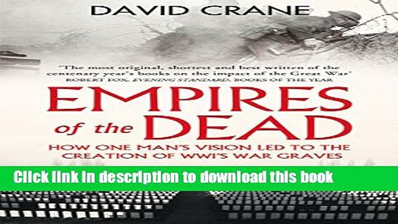 Read Empires of the Dead: How One Man s Vision Led to the Creation of WWI s War Graves  Ebook Free