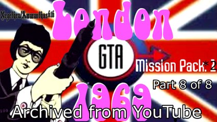GTA London - PC. (Archived from YouTube) - Part 8 of 8