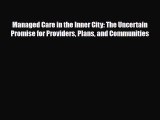 Read Managed Care in the Inner City: The Uncertain Promise for Providers Plans and Communities