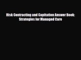 Read Risk Contracting and Capitation Answer Book: Strategies for Managed Care PDF Full Ebook