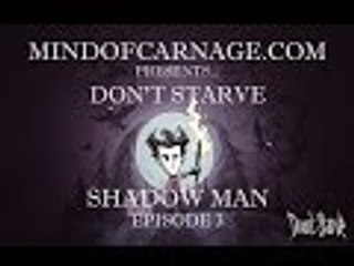 MindofCarnage Plays Don't Starve Episode 3, Shadow Man