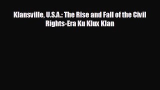 FREE DOWNLOAD Klansville U.S.A.: The Rise and Fall of the Civil Rights-Era Ku Klux Klan READ