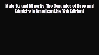 FREE PDF Majority and Minority: The Dynamics of Race and Ethnicity in American Life (6th Edition)