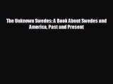 Free [PDF] Downlaod The Unknown Swedes: A Book About Swedes and America Past and Present READ
