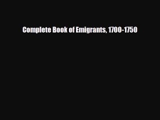 FREE DOWNLOAD Complete Book of Emigrants 1700-1750  BOOK ONLINE