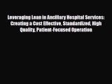 Read Leveraging Lean in Ancillary Hospital Services: Creating a Cost Effective Standardized