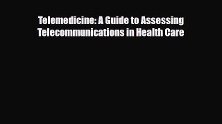 Download Telemedicine: A Guide to Assessing Telecommunications in Health Care PDF Online