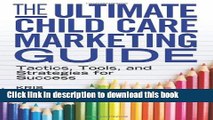 Read The Ultimate Child Care Marketing Guide: Tactics, Tools, and Strategies for Success PDF Free