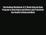 READ book  The Healing Workbook: A 12 Week Step-by-Step Program to Heal Injury and Illness