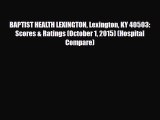 Read BAPTIST HEALTH LEXINGTON Lexington KY 40503: Scores & Ratings (October 1 2015) (Hospital
