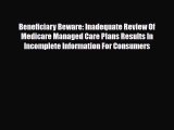 Read Beneficiary Beware: Inadequate Review Of Medicare Managed Care Plans Results In Incomplete