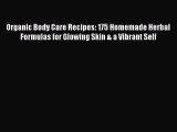 READ book  Organic Body Care Recipes: 175 Homemade Herbal Formulas for Glowing Skin & a Vibrant
