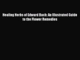 READ book  Healing Herbs of Edward Bach: An Illustrated Guide to the Flower Remedies  Full