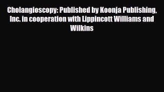Read Cholangioscopy: Published by Koonja Publishing Inc. in cooperation with Lippincott Williams