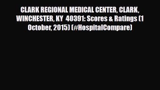 Read CLARK REGIONAL MEDICAL CENTER CLARK WINCHESTER KY  40391: Scores & Ratings (1 October