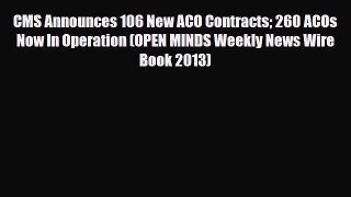 Read CMS Announces 106 New ACO Contracts 260 ACOs Now In Operation (OPEN MINDS Weekly News