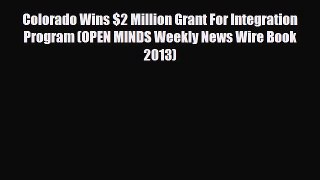 Read Colorado Wins $2 Million Grant For Integration Program (OPEN MINDS Weekly News Wire Book