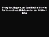 READ book  Honey Mud Maggots and Other Medical Marvels: The Science Behind Folk Remedies and