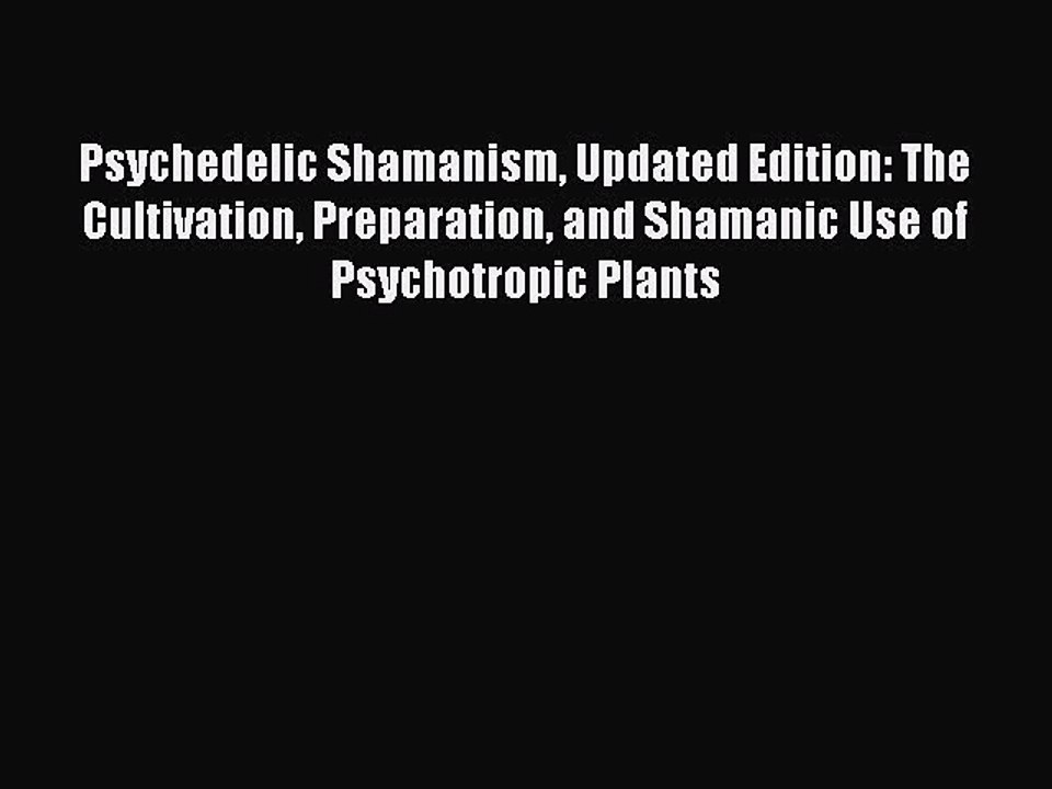 READ book  Psychedelic Shamanism Updated Edition: The Cultivation Preparation and Shamanic