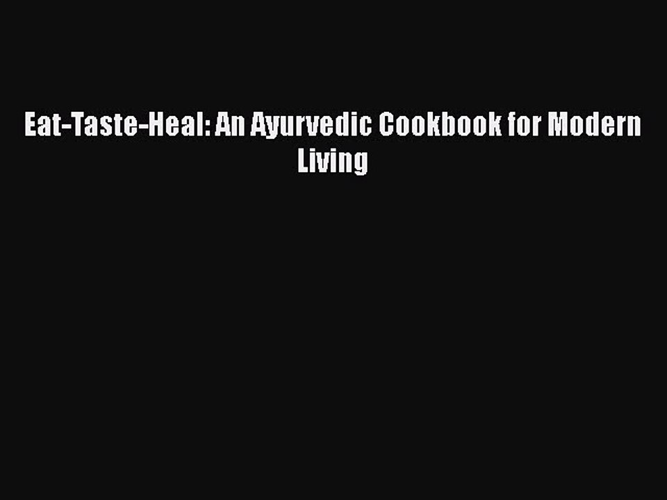 READ book  Eat-Taste-Heal: An Ayurvedic Cookbook for Modern Living  Full E-Book