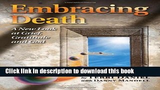 [PDF] Embracing Death: A New Look at Grief, Gratitude and God Download Full Ebook