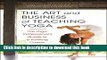 [PDF] The Art and Business of Teaching Yoga: The Yoga Professional s Guide to a Fulfilling Career