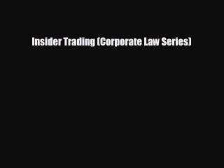 READ book Insider Trading (Corporate Law Series)  FREE BOOOK ONLINE
