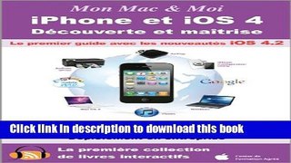 Download iPhone et iOS 4 : DÃ©couverte et maÃ®trise (Mon Mac   Moi) (French Edition) PDF Online