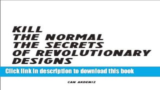 Read Books Kill The Normal: The Secrets of Revolutionary Designs..how design has evolved over the