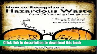 Read Books How to Recognize a Hazardous Waste (even if it s wearing dark glasses) by Gary Crouth
