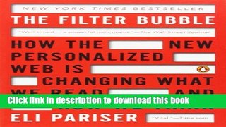 Read Book The Filter Bubble: How the New Personalized Web Is Changing What We Read and How We