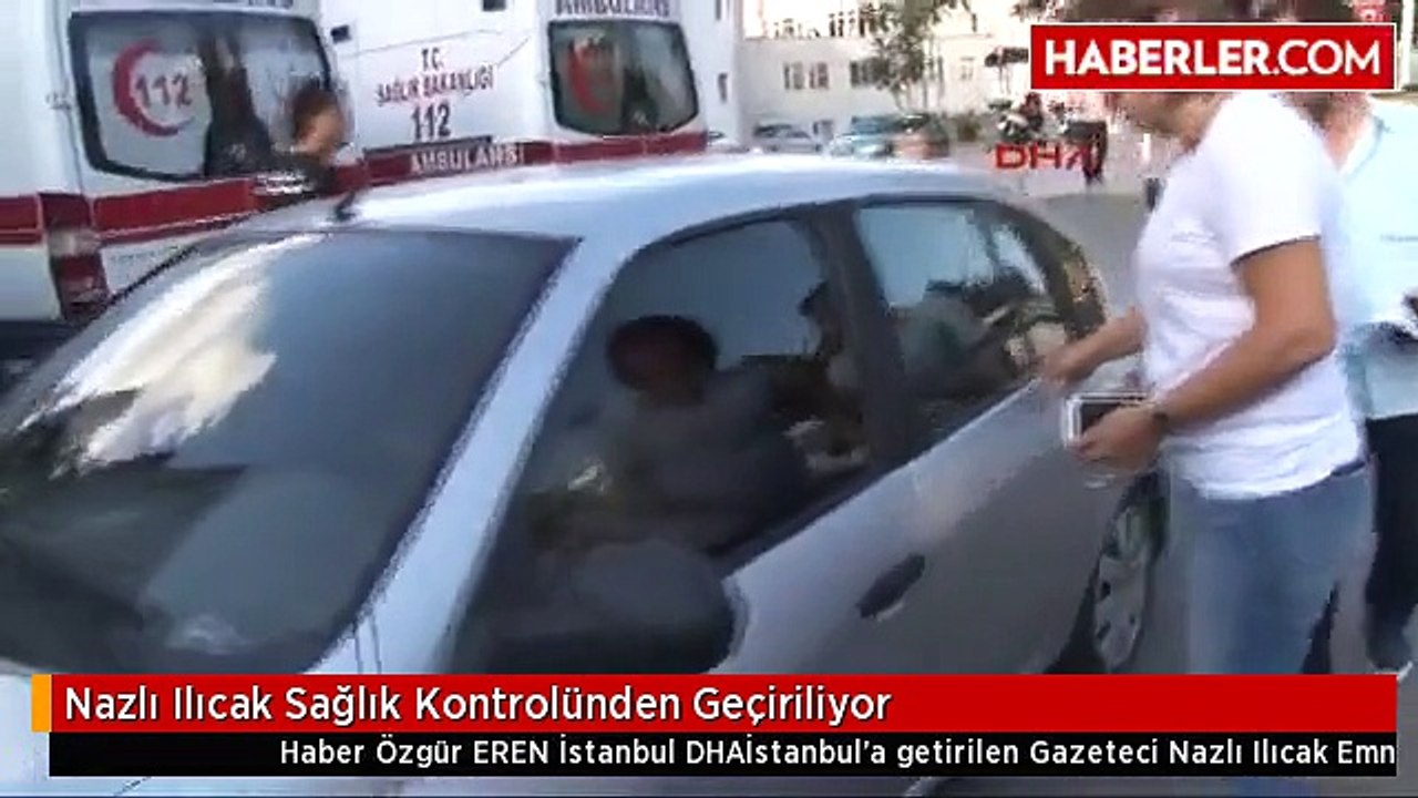 Nazlı Ilıcak Sağlık Kontrolünden Geçiriliyor