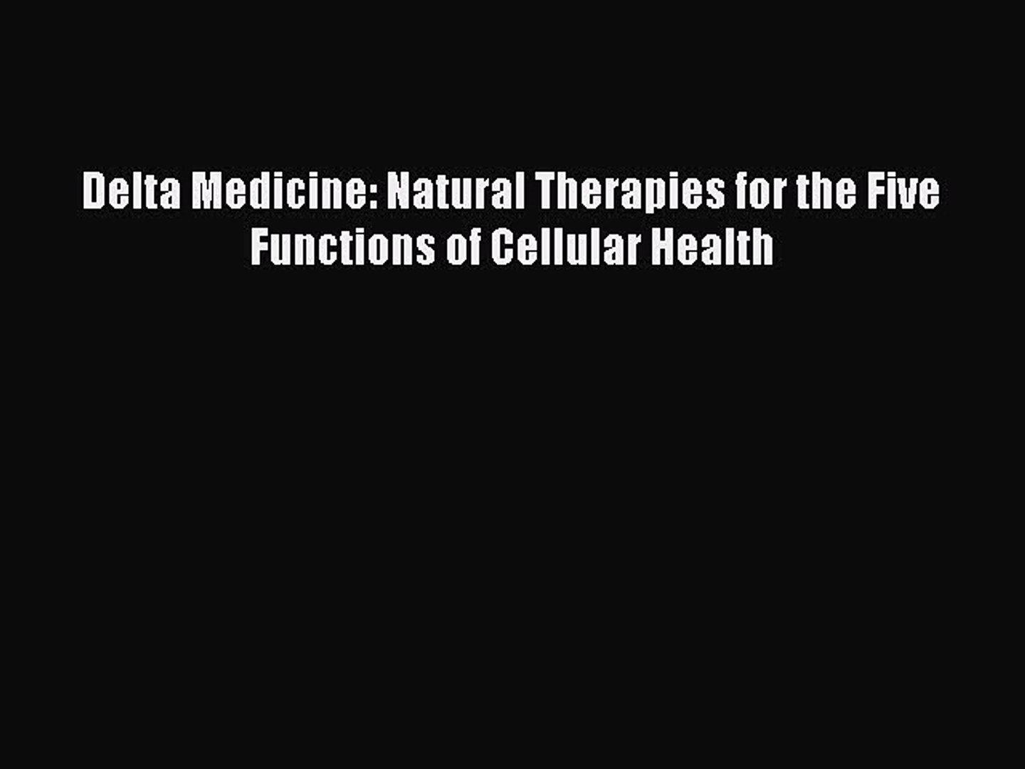 ⁣READ FREE FULL EBOOK DOWNLOAD  Delta Medicine: Natural Therapies for the Five Functions of