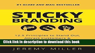 Read Book Sticky Branding: 12.5 Principles to Stand Out, Attract Customers, and Grow an Incredible