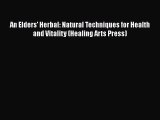 READ book  An Elders' Herbal: Natural Techniques for Health and Vitality (Healing Arts Press)