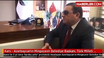 Kars - Azerbaycan'ın Mingeçevir Belediye Başkanı, Türk Milleti Büyüklüğünü Gösterdi