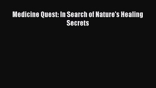 DOWNLOAD FREE E-books  Medicine Quest: In Search of Nature's Healing Secrets  Full Ebook Online