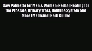 Free Full [PDF] Downlaod  Saw Palmetto for Men & Women: Herbal Healing for the Prostate Urinary
