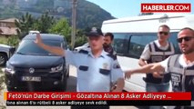 Fetö'nün Darbe Girişimi - Gözaltına Alınan 8 Asker Adliyeye Sevk Edildi