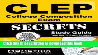 Download CLEP College Composition Exam Secrets Study Guide: CLEP Test Review for the College Level