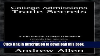 Read College Admissions Trade Secrets: A Top Private College Counselor Reveals the Secrets, Lies,