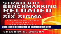 Read Strategic Benchmarking Reloaded with Six Sigma: Improving Your Company s Performance Using